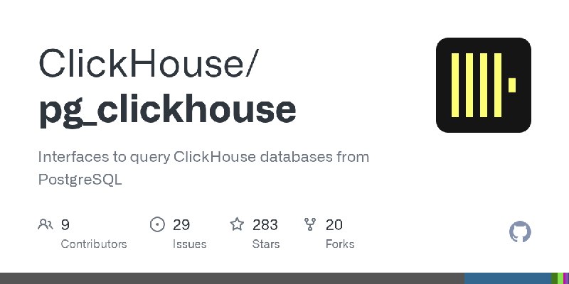 GitHub - ClickHouse/pg_clickhouse: Interfaces to query ClickHouse databases from PostgreSQL